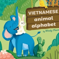 Vietnamese Animal Alphabet: Learn Vietnamese. First Vietnamese-English Book for Bilingual Kids: Animal Alphabet B0DS98GT1C Book Cover