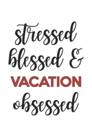Stressed Blessed and Vacation Obsessed Vacation Lover Vacation Obsessed Notebook A beautiful: Lined Notebook / Journal Gift,, 120 Pages, 6 x 9 inches, Personal Diary, Vacation Obsessed, Vacation Hobby 1678857971 Book Cover