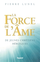 La Force de l'Âme: de Jeunes Chrétiens Héroïques 2213671249 Book Cover