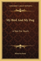 My Bird and my Dog: A Tale for Youth 9354368611 Book Cover