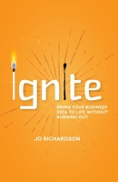 Ignite: Bring your business idea to life without burning out 178860301X Book Cover