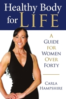 Healthy Body for Life: A Guide for Women Over Forty 1483455599 Book Cover