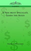 If You Must Speculate, Learn the Rules 1596056495 Book Cover