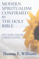 Modern Spiritualism Confirmed by the Holy Bible: (Yet Rejected by Christianity) B0CRDGHYTJ Book Cover