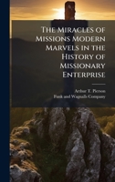 The Miracles of Missions Modern Marvels in the History of Missionary Enterprise 1023940507 Book Cover