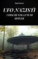 UFO NAZISTI. I DISCHI VOLANTI DI HITLER: La storia dell’Haunebu e del progetto v7 per la realizzazioni di veicoli antigravitazionali da parte del terzo Reich (Italian Edition) B0FHFCPJ83 Book Cover