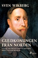 Guldkonungen från Norden: kapitel ur Gustav II Adolfs historia berättade för ungdom null Book Cover