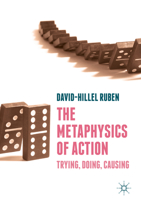 The Metaphysics of Action: Trying, Doing, Causing 3030079961 Book Cover