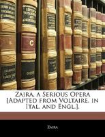 Zaira, a Serious Opera [Adapted from Voltaire. in Ital. and Engl.]. 1145945759 Book Cover