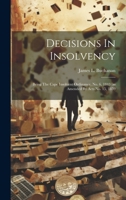 Decisions In Insolvency: Being The Cape Insolvent Ordinance, No. 6, 1843 (as Amended By Acts No. 15, 1859 1021581038 Book Cover