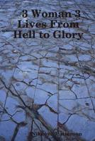 3 Woman 3 Lives From Hell to Glory 1312334355 Book Cover