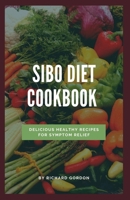 SIBO DIET COOKBOOK: Delicious Healthy Recipes For Symptom Relief B088BLHF68 Book Cover