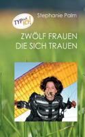 Typisch ich: 12 Frauen die sich trauen 3752835427 Book Cover