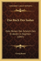 Das Buch Des Sudan: Oder, Reisen Des Scheich Zain El Abidin in Nigritien (Classic Reprint) 1167476123 Book Cover
