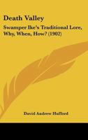 Death Valley: Swamper Ike's Traditional Lore, Why, When, How? 1436819407 Book Cover