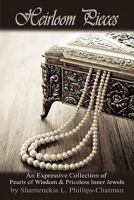 Heirloom Pieces - An Expressive Collection of Pearls of Wisdom & Priceless Inner Jewels 0578057387 Book Cover