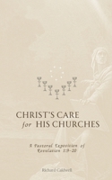 Christ's Care for His Churches: A Pastoral Exposition of Revelation 1:9-20 1934952885 Book Cover