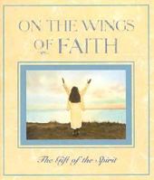 On the Wings of Faith: The Gift of the Spirit 088088889X Book Cover