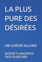 LA PLUS PURE DES DÉSIRÉES: UNE SI RÊVÉE DULCINÉE (French Edition) B0F5QHGGDW Book Cover
