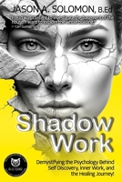 Shadow Work: Demystifying the Psychology Behind Self Discovery, Inner Work and the Healing Journey. How Freud and Jung’s views shaped today’s ... Psychology: A Series for Inner Truth-Seekers) 1763893561 Book Cover