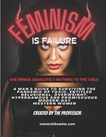 Feminism is Failure: She brings absolutely nothing to the Table B0BQ5996NC Book Cover