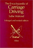 The Encyclopedia of Carriage Driving 0851314465 Book Cover