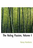 The Ruling Passion, Volume I 0353963909 Book Cover