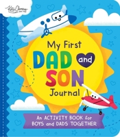 My First Dad and Son Journal: An Activity Book for Boys and Dads Together 1464293287 Book Cover