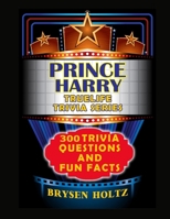 Truelife Trivia Prince Harry: 300 Trivia Questions and Fun Facts (Truelife Trivia Series) B0GW8PBHJ2 Book Cover