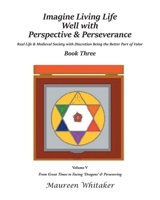 Imagine Living Life Well with Perspective and Perseverance: Book Three, Volume V 1649524455 Book Cover