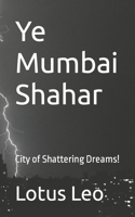 Ye Mumbai Shahar: City of Shattering Dreams! B09CRNHNQ9 Book Cover