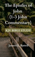 The Epistles of John (1-3 John KJV Commentary) B0DV86TQ7L Book Cover