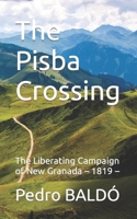 The Pisba Crossing: The Liberating Campaign of New Granada – 1819 – (The 226 Aides de Camp and Guard of Honor of the Liberator Simón Bolívar B0BW31GGM5 Book Cover