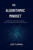 The Algorithm Mindset: Principles for Digital Mastery B0FL11698L Book Cover