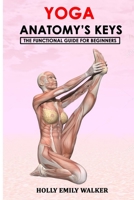 YOGA ANATOMY’S KEYS: The Functional Guide for Beginners B087RCCCC4 Book Cover