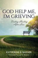 God Help Me, I'm Grieving: Finding Healing After Loss 1683146409 Book Cover