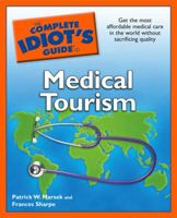 The Complete Idiot's Guide to Medical Tourism 159257808X Book Cover