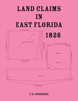 Land Claims in East Florida, 1826 B0FSGDQ4VL Book Cover