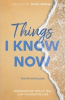 Things I Know Now: Messages We Would Tell Our Younger Selves B0CPRDH1FP Book Cover