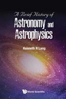 A Brief History of Astronomy and Astrophysics 9813233834 Book Cover