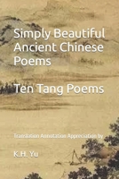 Simply Beautiful Ancient Chinese Poems: Ten Tang Poems B0BYGT9LGM Book Cover