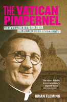The Vatican Pimpernel: The Wartime Exploits of Monsignor Hugh O'flaherty