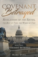 Covenant Betrayed: Revelations of the Sixties, the Best of Time; the Worst of Time 1947355783 Book Cover