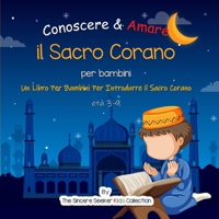 Conoscere & Amare il Sacro Corano: Un Libro Per Bambini Per Introdurre il Sacro Corano (Libri islamici per bambini in italiano (Islamic Children's Books in Italian)) 1955262268 Book Cover