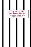 A History of the Fleet Prison, London the Anatomy of the Fleet 0773408002 Book Cover