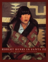 Robert Henri in Santa Fe: His work and influence 0935037837 Book Cover