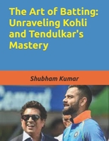 The Art of Batting: Unraveling Kohli and Tendulkar's Mastery B0CGDZ81K8 Book Cover