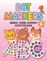 DOT MARKERS Animal Theme Alphabet Activities Book: Easy Guided BIG DOTS | Do a dot page a day | Giant, Large, Jumbo and Cute Animal Art Paint Daubers ... Toddler, Preschool, Kindergarten, Girls, Boys B08YDD2SRY Book Cover