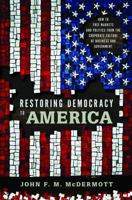 Restoring Democracy to America: How to Free Markets and Politics from the Corporate Culture of Business and Government 0271037253 Book Cover