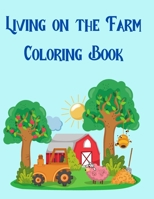 Living on the Farm Coloring Book: 50 Relaxing Farm Animal Designs, A Fun Coloring Gift Book, Great for Children and Little Farmers Everywhere B08X63FJ31 Book Cover